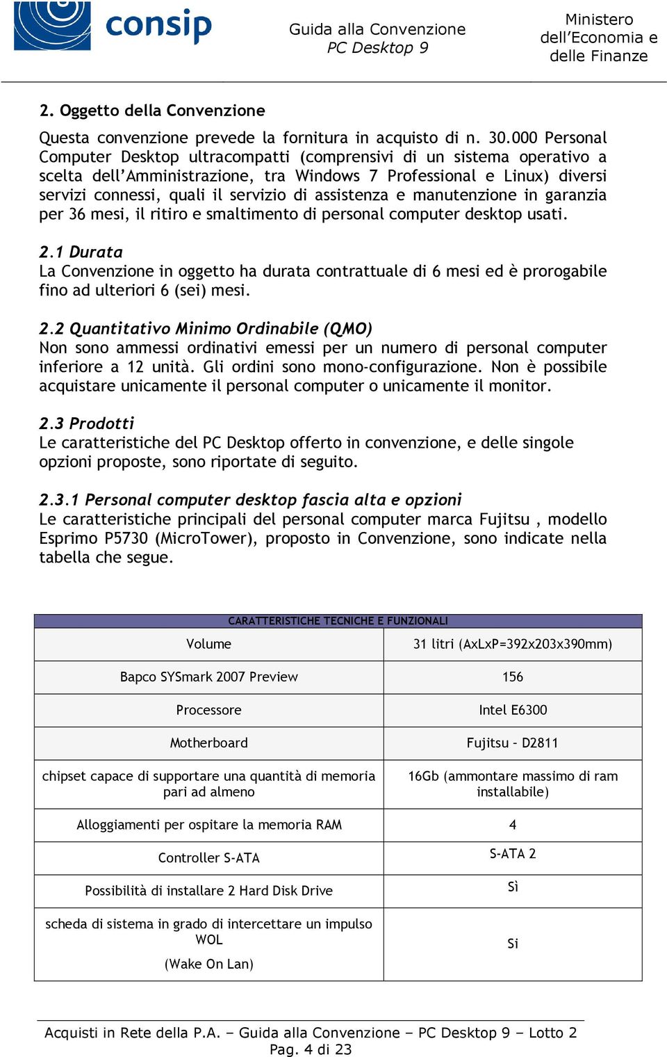 assistenza e manutenzione in garanzia per 36 mesi, il ritiro e smaltimento di personal computer desktop usati. 2.