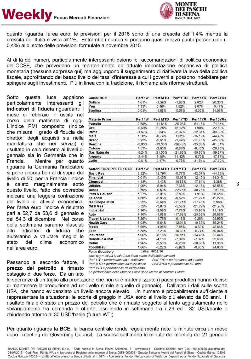 Al di là dei numeri, particolarmente interessanti paiono le raccomandazioni di politica economica dell'ocse, che prevedono un mantenimento dell'attuale impostazione espansiva di politica monetaria