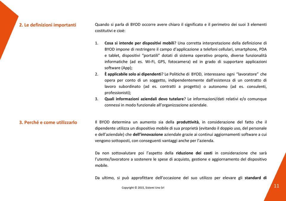 proprio, diverse funzionalità informatiche (ad es. Wi-Fi, GPS, fotocamera) ed in grado di supportare applicazioni software (App); 2. È applicabile solo ai dipendenti?