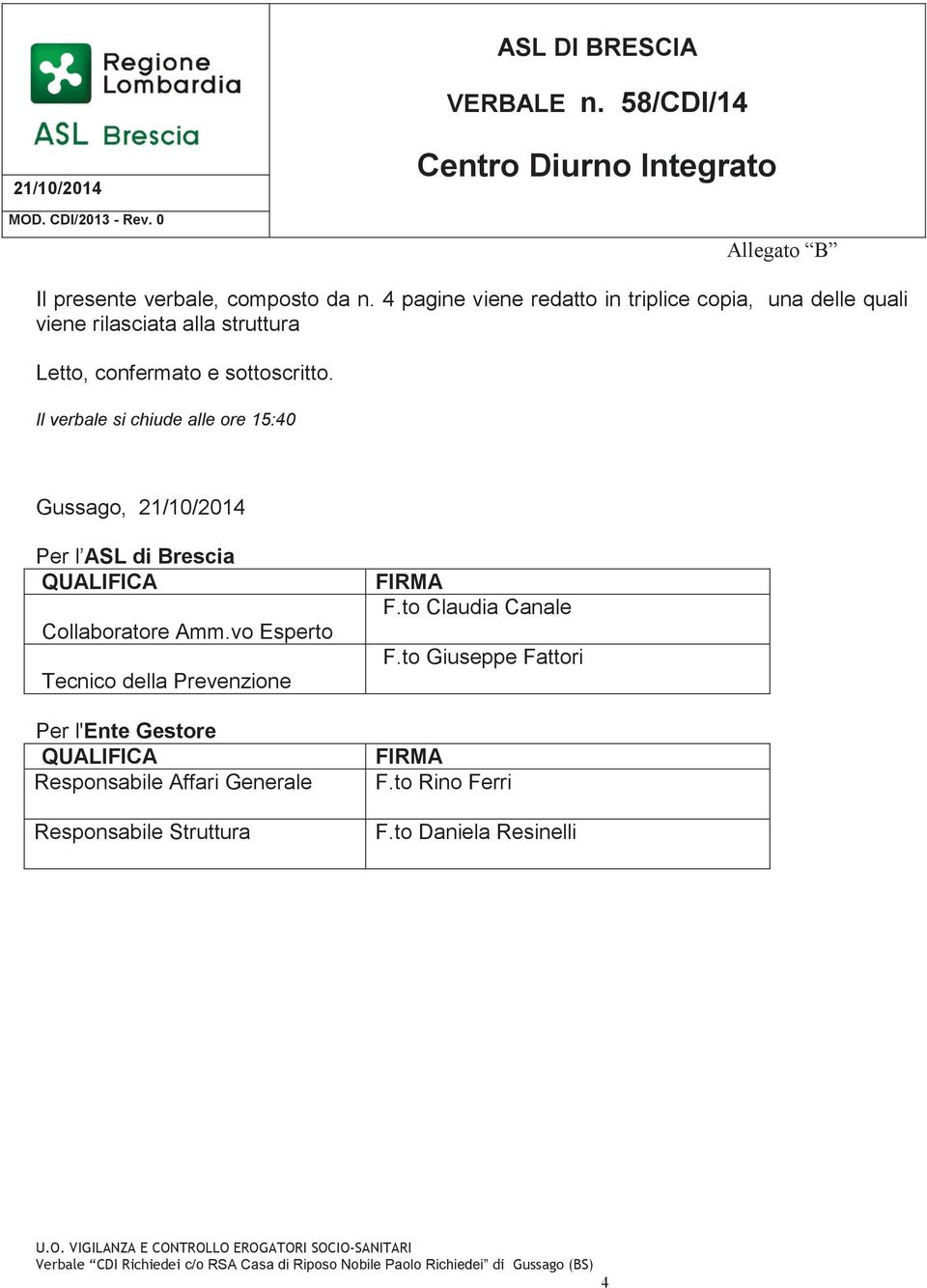 Il verbale si chiude alle ore 15:40 Gussago, 21/10/2014 Per l ASL di Brescia QUALIFICA Collaboratore Amm.