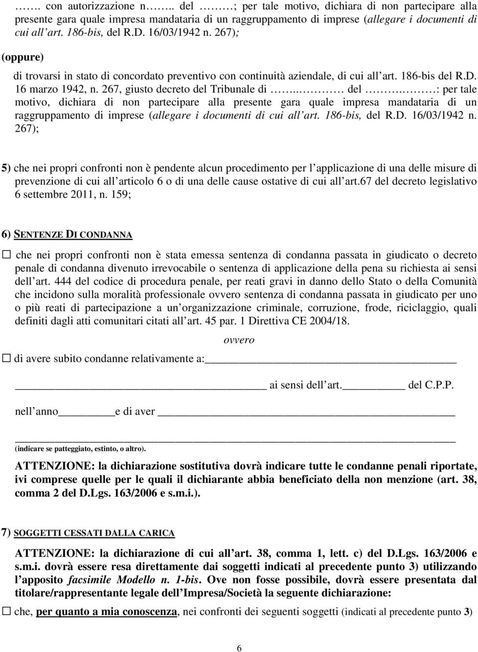 267, giusto decreto del Tribunale di.. del. : per tale motivo, dichiara di non partecipare alla presente gara quale impresa mandataria di un raggruppamento di imprese (allegare i documenti di cui all art.