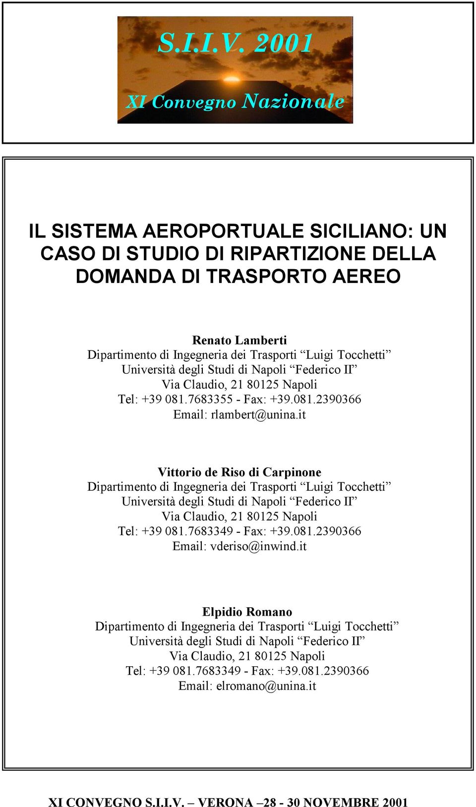 Università degli Studi di Napoli Federio II Via Claudio, 21 80125 Napoli Tel: +39 081.7683355 - Fax: +39.081.2390366 Email: rlambert@unina.