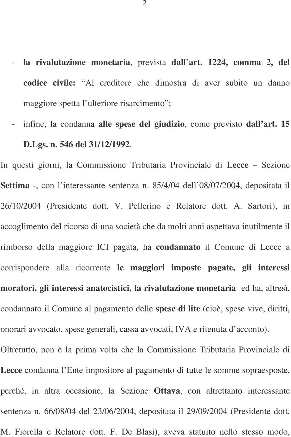 15 D.Lgs. n. 546 del 31/12/1992. In questi giorni, la Commissione Tributaria Provinciale di Lecce Sezione Settima -, con l interessante sentenza n.