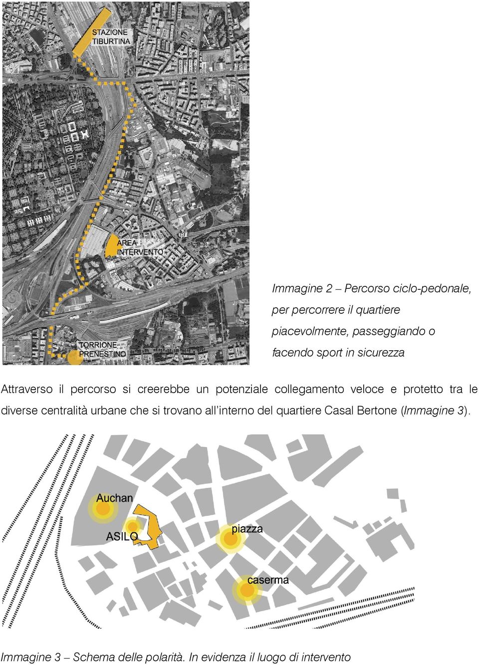 veloce e protetto tra le diverse centralità urbane che si trovano all interno del quartiere