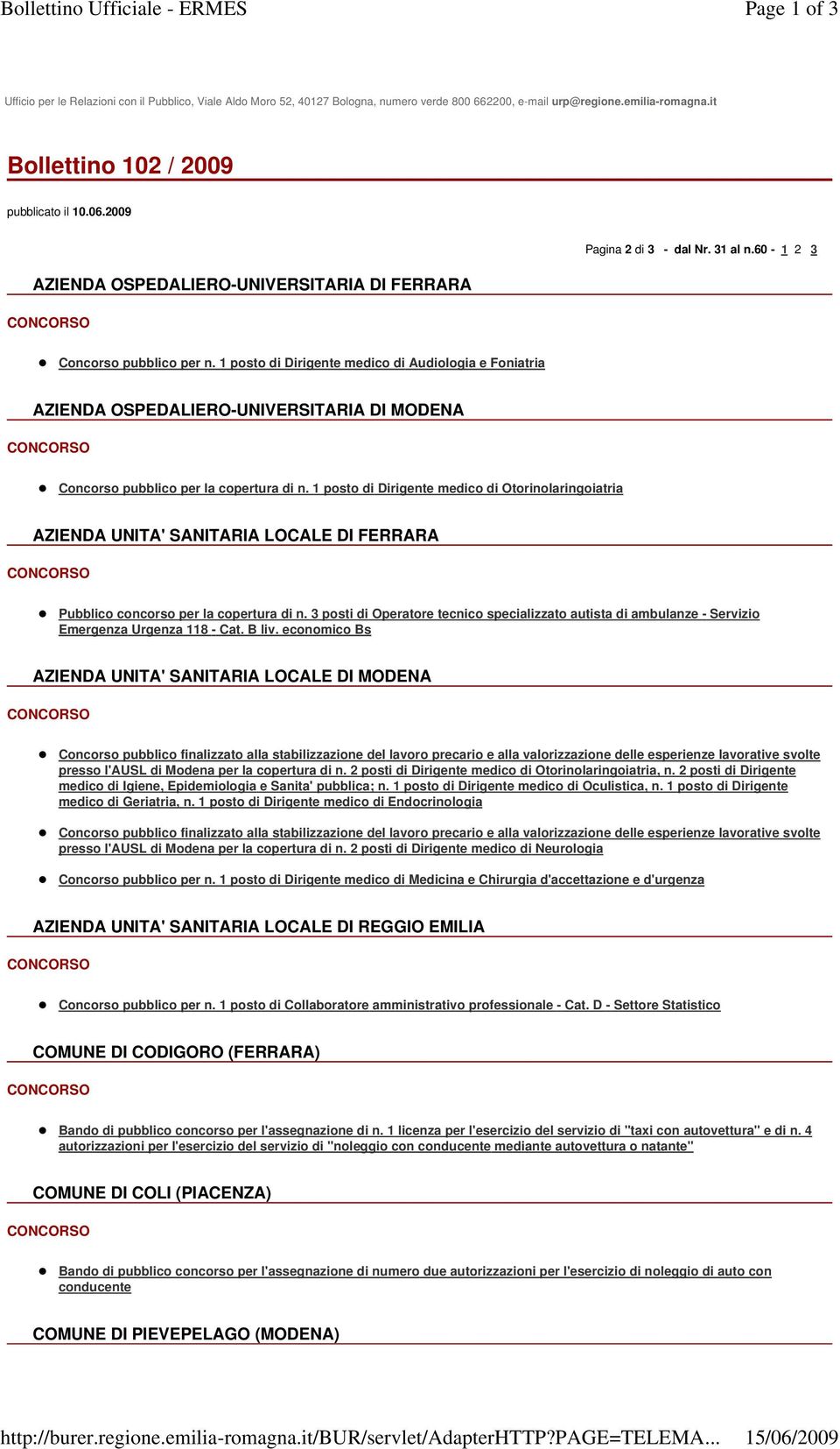 1 posto di Dirigente medico di Audiologia e Foniatria AZIENDA OSPEDALIERO-UNIVERSITARIA DI MODENA Concorso pubblico per la copertura di n.