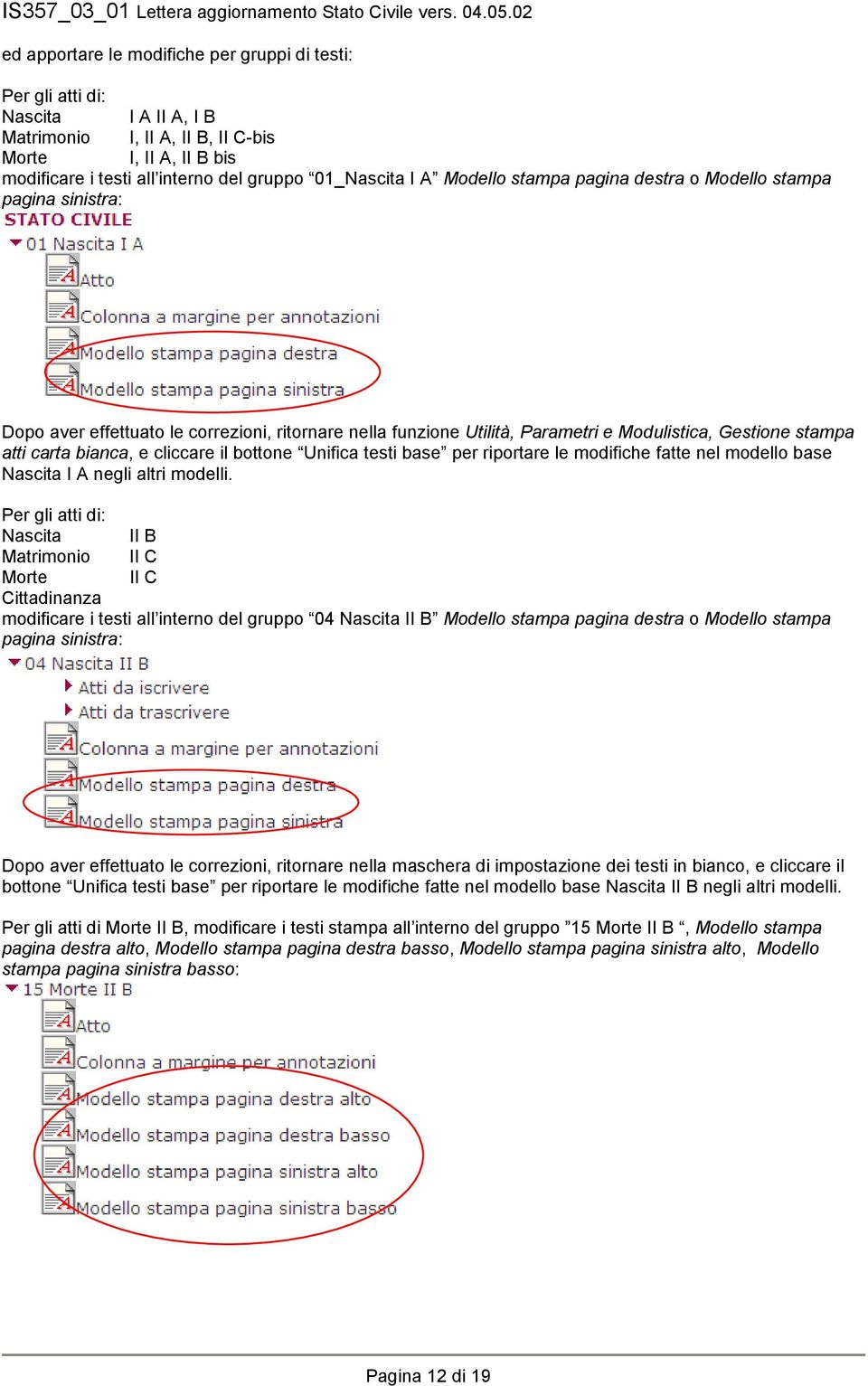 cliccare il bottone Unifica testi base per riportare le modifiche fatte nel modello base Nascita I A negli altri modelli.