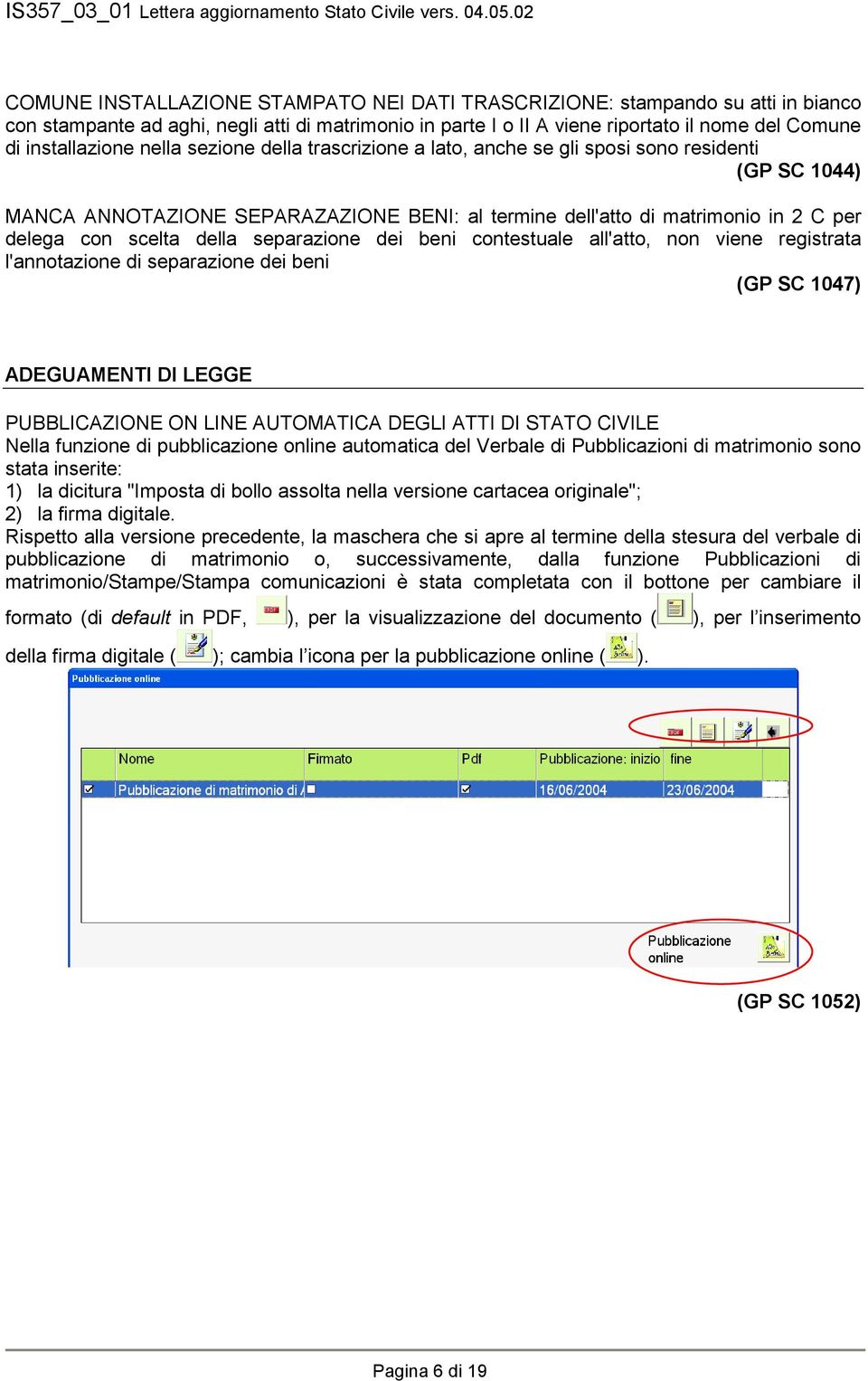 separazione dei beni contestuale all'atto, non viene registrata l'annotazione di separazione dei beni (GP SC 1047) ADEGUAMENTI DI LEGGE PUBBLICAZIONE ON LINE AUTOMATICA DEGLI ATTI DI STATO CIVILE