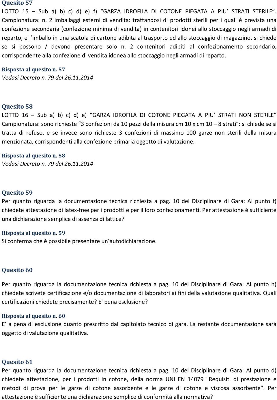 reparto, e l imballo in una scatola di cartone adibita al trasporto ed allo stoccaggio di magazzino, si chiede se si possono / devono presentare solo n.