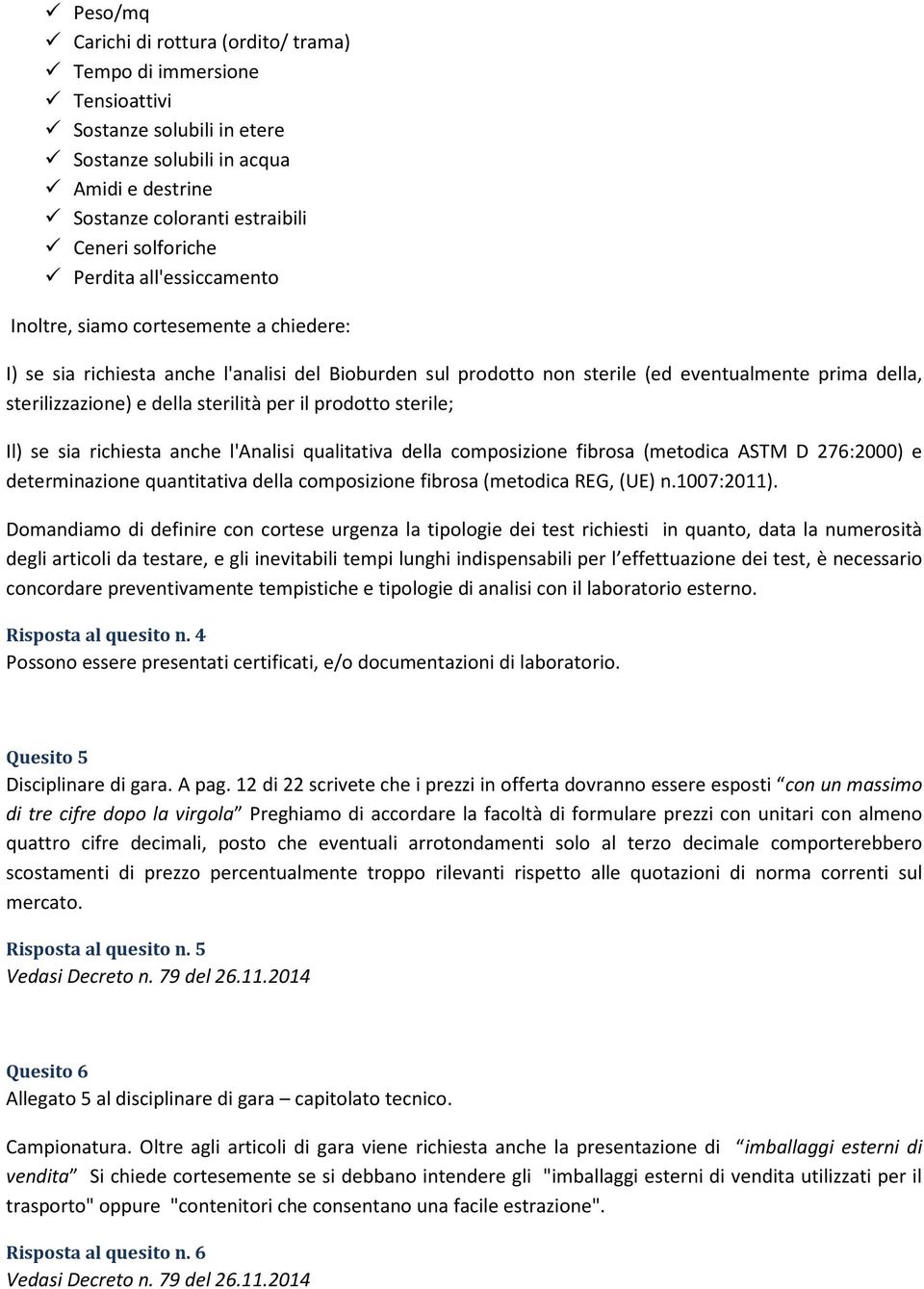 sterilità per il prodotto sterile; Il) se sia richiesta anche l'analisi qualitativa della composizione fibrosa (metodica ASTM D 276:2000) e determinazione quantitativa della composizione fibrosa