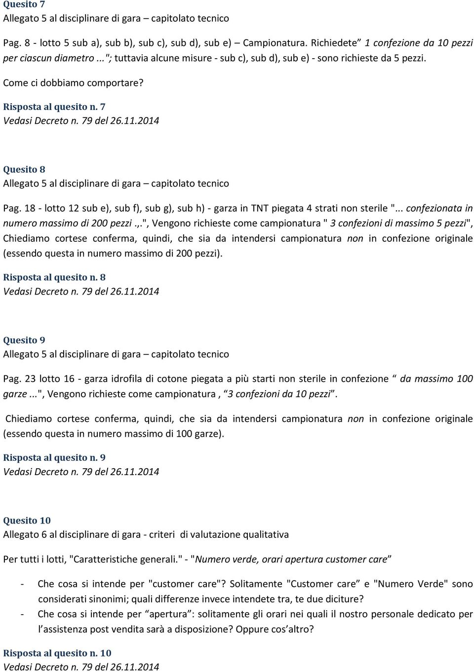 7 Quesito 8 Allegato 5 al disciplinare di gara capitolato tecnico Pag. 18 - lotto 12 sub e), sub f), sub g), sub h) - garza in TNT piegata 4 strati non sterile ".