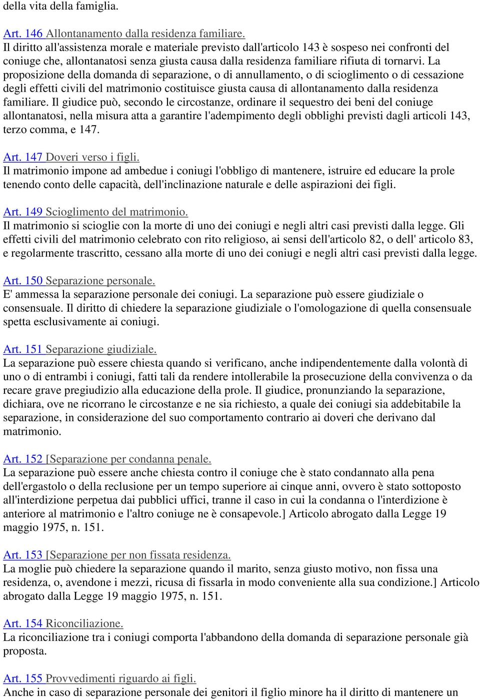 La proposizione della domanda di separazione, o di annullamento, o di scioglimento o di cessazione degli effetti civili del matrimonio costituisce giusta causa di allontanamento dalla residenza