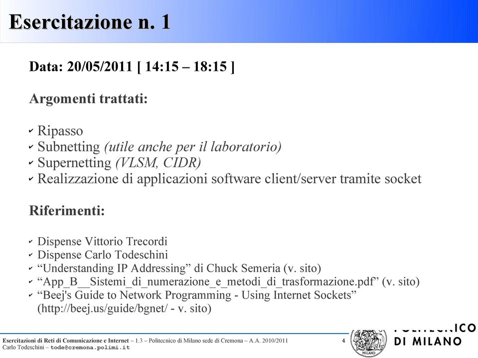 CIDR) Realizzazione di applicazioni software client/server tramite socket Riferimenti: Dispense Vittorio Trecordi Dispense