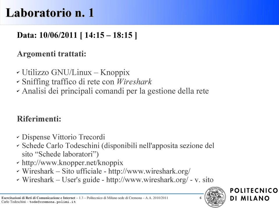 Wireshark Analisi dei principali comandi per la gestione della rete Riferimenti: Dispense Vittorio Trecordi Schede