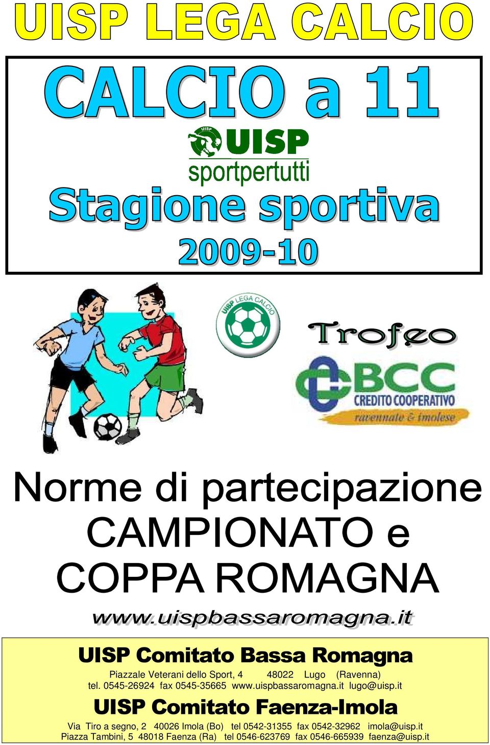 it UISP Comitato Faenza-Imola Via Tiro a segno, 2 40026 Imola (Bo) tel 0542-31355