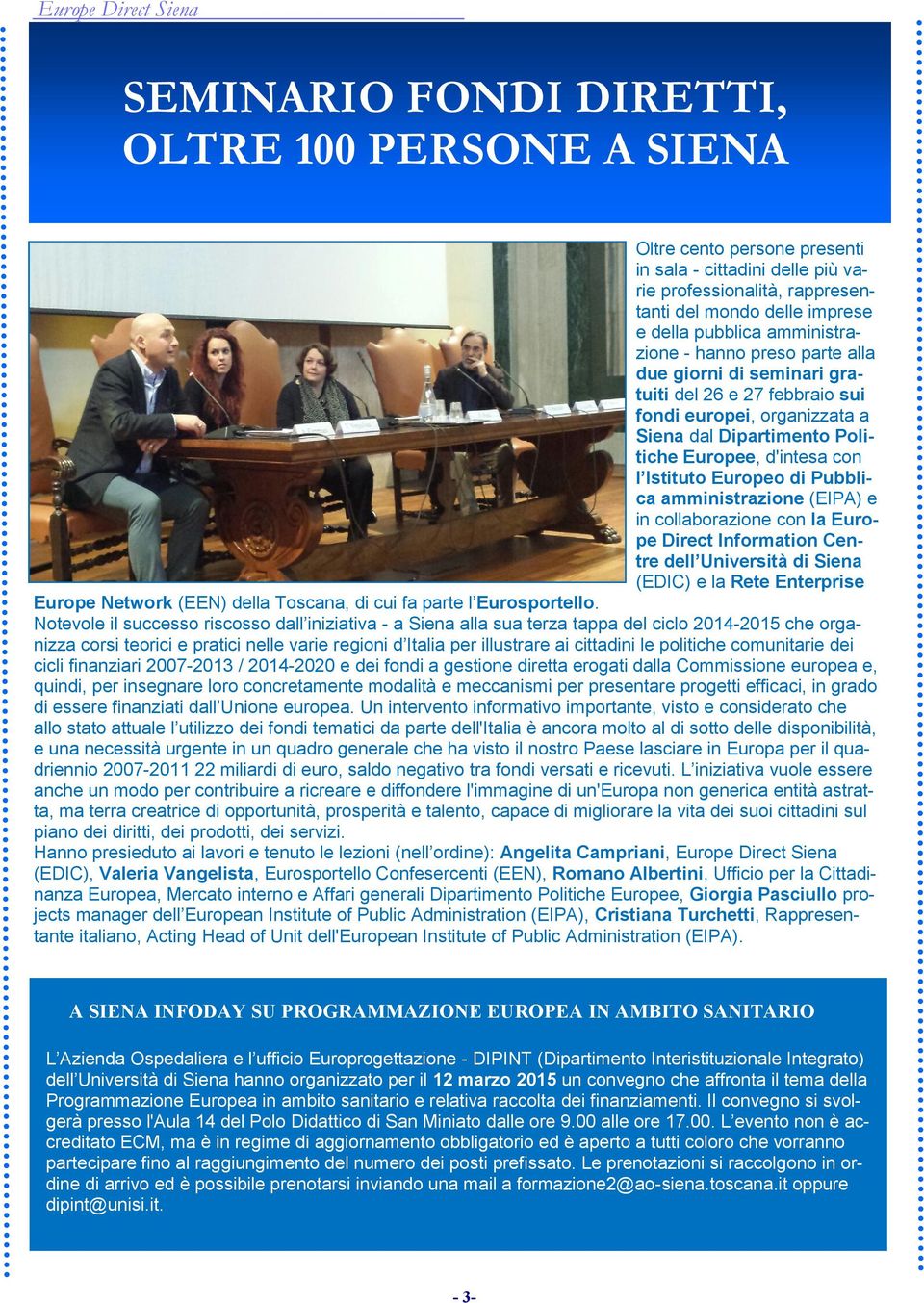 Europeo di Pubblica amministrazione (EIPA) e in collaborazione con la Europe Direct Information Centre dell Università di Siena (EDIC) e la Rete Enterprise Europe Network (EEN) della Toscana, di cui