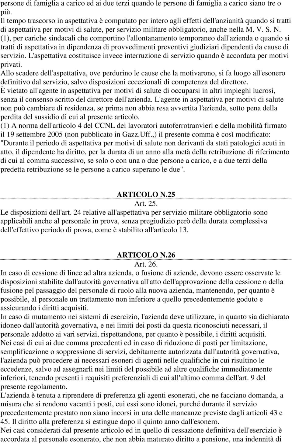 (1), per cariche sindacali che comportino l'allontanamento temporaneo dall'azienda o quando si tratti di aspettativa in dipendenza di provvedimenti preventivi giudiziari dipendenti da cause di