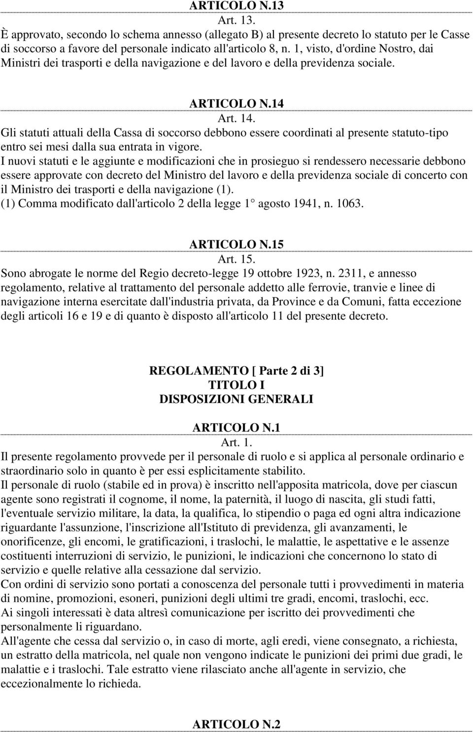 Gli statuti attuali della Cassa di soccorso debbono essere coordinati al presente statuto-tipo entro sei mesi dalla sua entrata in vigore.