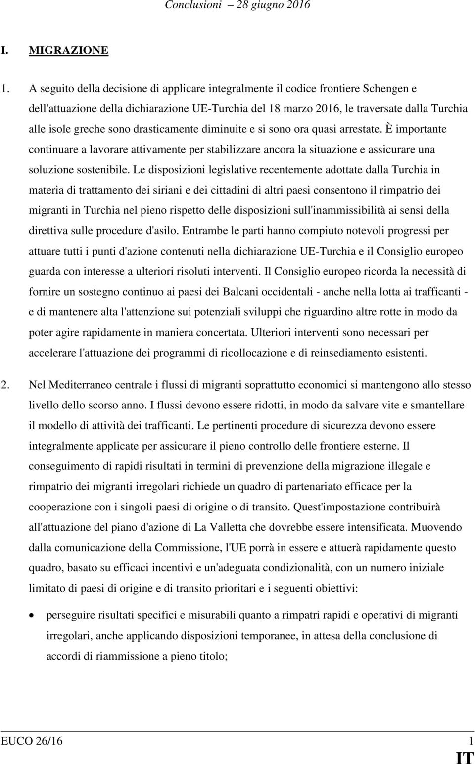 sono drasticamente diminuite e si sono ora quasi arrestate. È importante continuare a lavorare attivamente per stabilizzare ancora la situazione e assicurare una soluzione sostenibile.