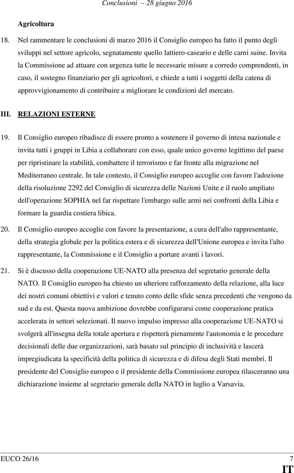 approvvigionamento di contribuire a migliorare le condizioni del mercato. III. RELAZIONI ESTERNE 19.