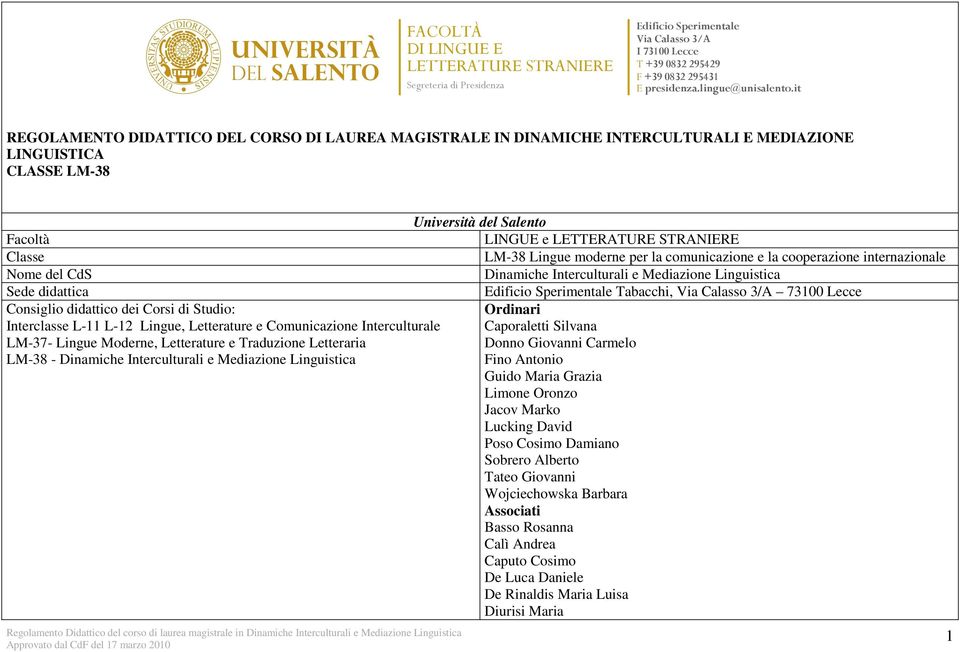 Lingue moderne per la comunicazione e la cooperazione internazionale Nome del CdS Dinamiche Interculturali e Mediazione Linguistica Sede didattica Edificio Sperimentale Tabacchi, Via Calasso 3/A