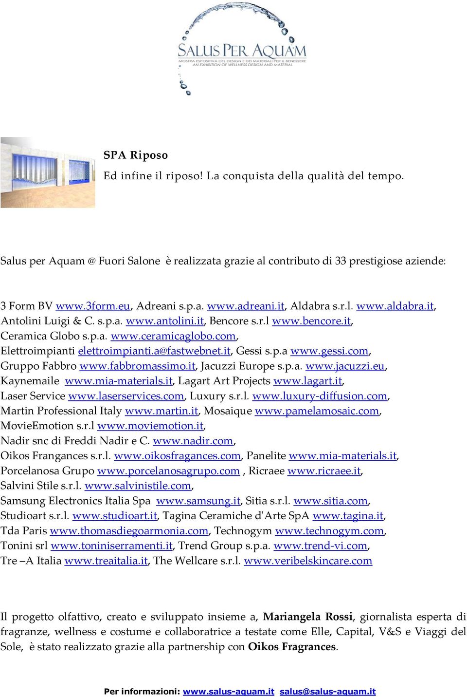 it, Gessi s.p.a www.gessi.com, Gruppo Fabbro www.fabbromassimo.it, Jacuzzi Europe s.p.a. www.jacuzzi.eu, Kaynemaile www.mia-materials.it, Lagart Art Projects www.lagart.it, Laser Service www.