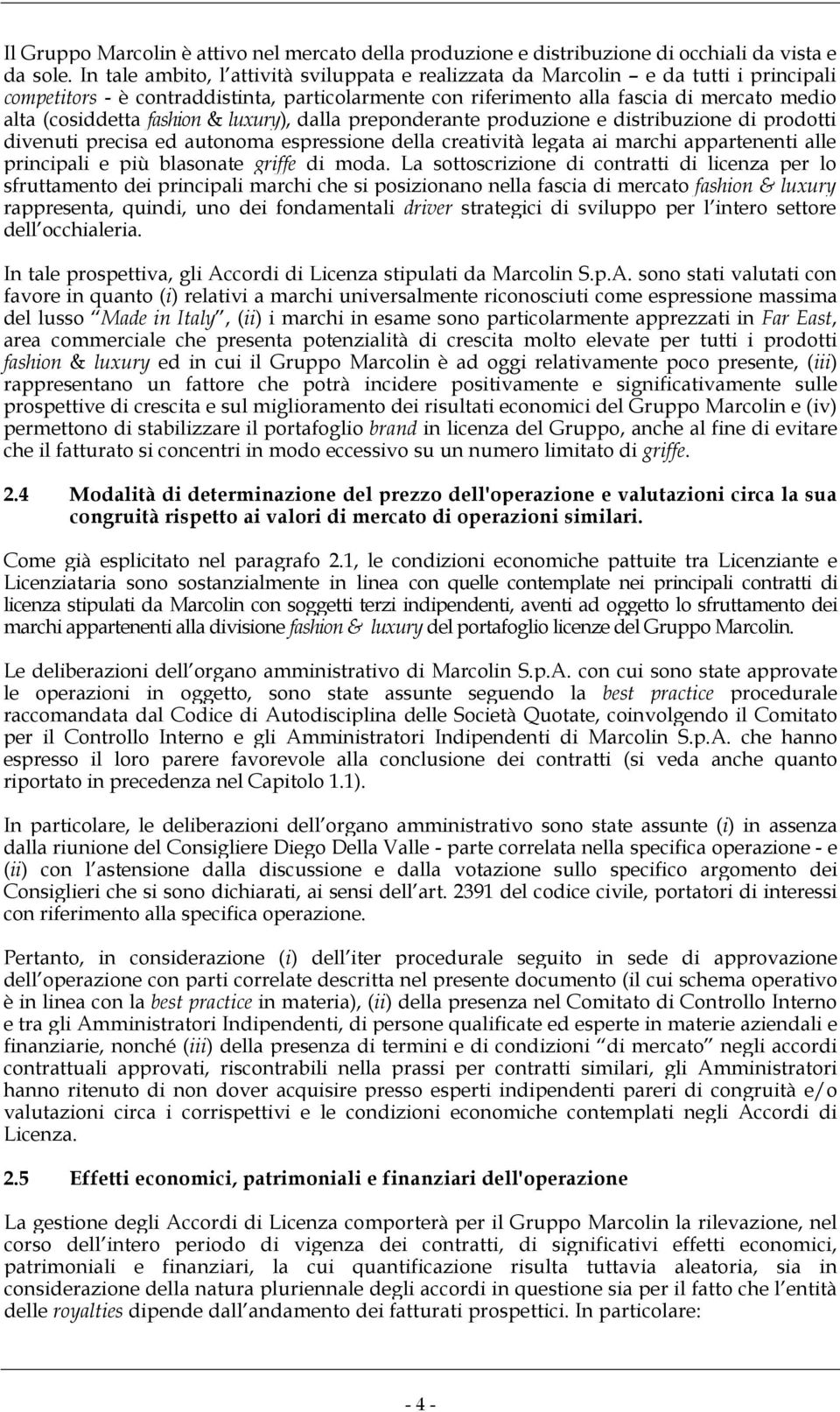 fashion & luxury), dalla preponderante produzione e distribuzione di prodotti divenuti precisa ed autonoma espressione della creatività legata ai marchi appartenenti alle principali e più blasonate