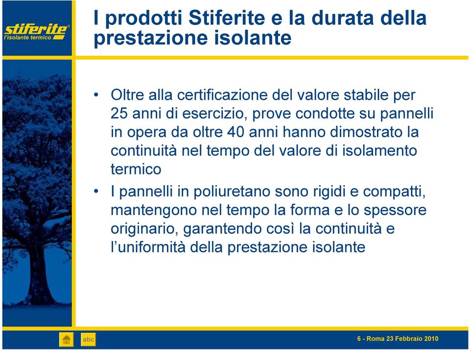 del valore di isolamento termico I pannelli in poliuretano sono rigidi e compatti, mantengono nel tempo la forma e