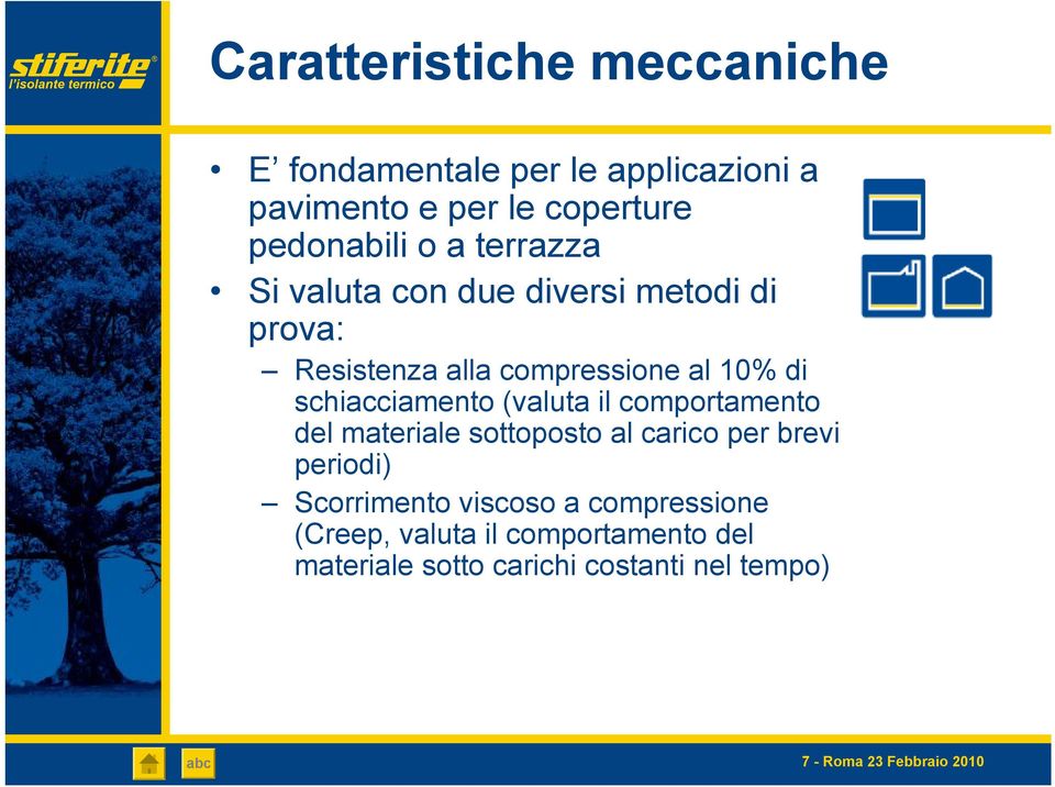 (valuta il comportamento del materiale sottoposto al carico per brevi periodi) Scorrimento viscoso a