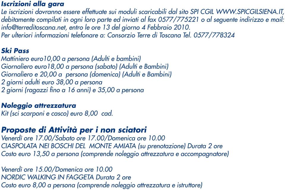 Per ulteriori informazioni telefonare a: Consorzio Terre di Toscana Tel.