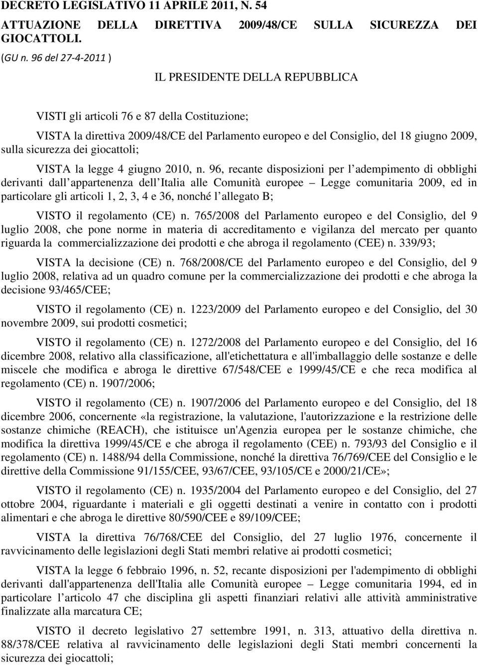 sicurezza dei giocattoli; VISTA la legge 4 giugno 2010, n.