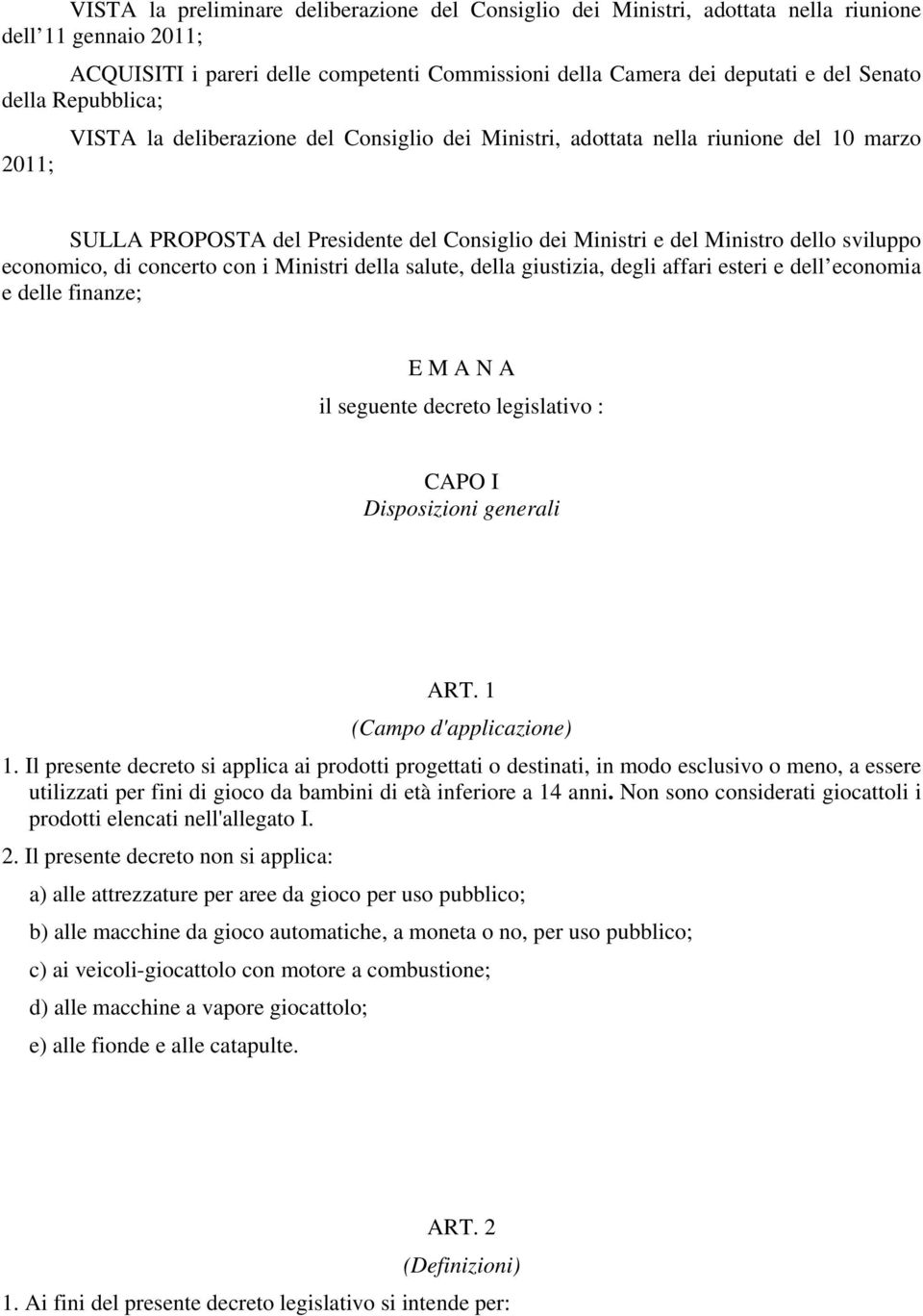 economico, di concerto con i Ministri della salute, della giustizia, degli affari esteri e dell economia e delle finanze; E M A N A il seguente decreto legislativo : CAPO I Disposizioni generali ART.