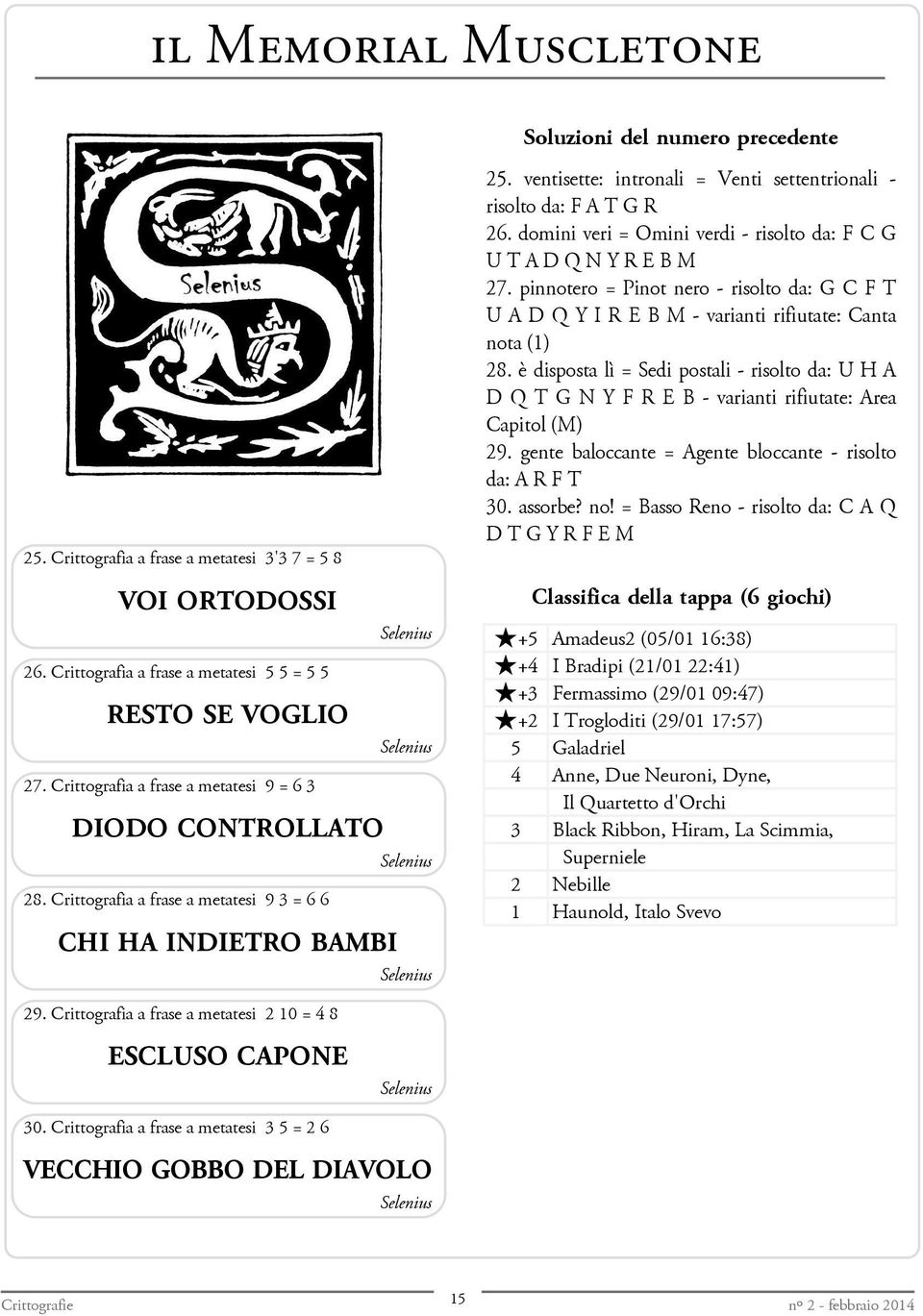 ventisette: intronali = Venti settentrionali - risolto da: F A T G R 26. domini veri = Omini verdi - risolto da: F C G U T A D Q N Y R E B M 27.