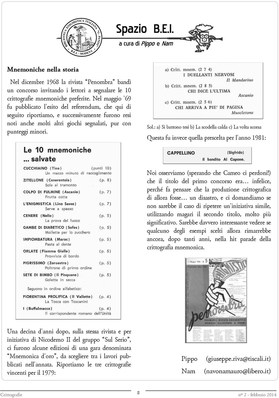 : a) Si battono tesi b) La scodella calda c) La volta scorsa Questa fu invece quella prescelta per l'anno 1981: Noi osserviamo (sperando che Cameo ci perdoni!