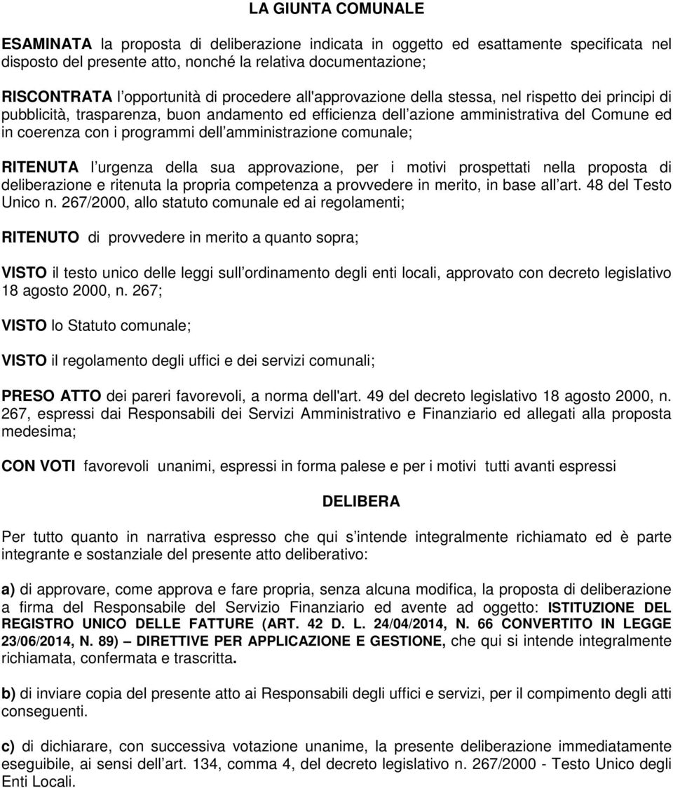 dell amministrazione comunale; RITENUTA l urgenza della sua approvazione, per i motivi prospettati nella proposta di deliberazione e ritenuta la propria competenza a provvedere in merito, in base all