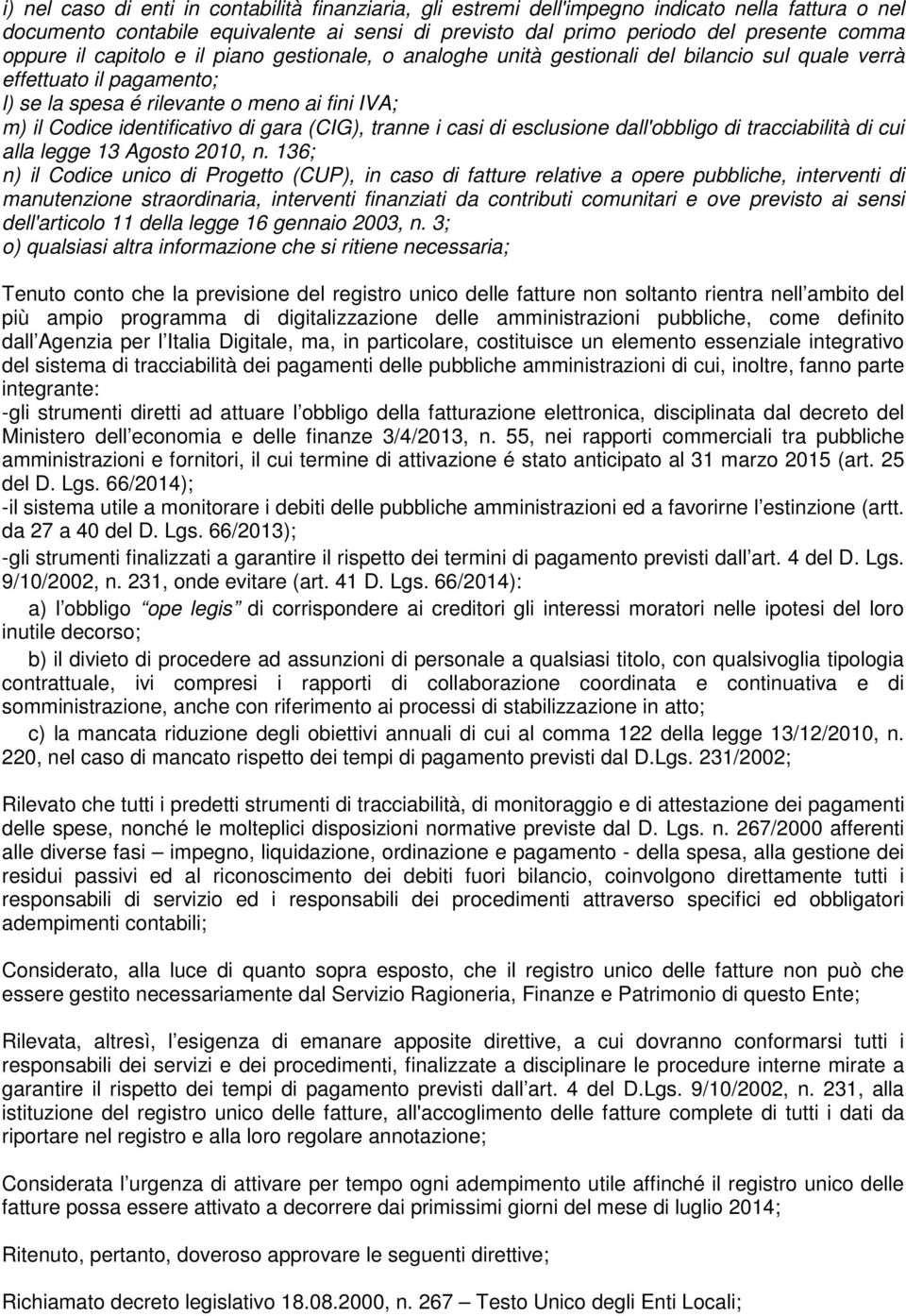 (CIG), tranne i casi di esclusione dall'obbligo di tracciabilità di cui alla legge 13 Agosto 2010, n.