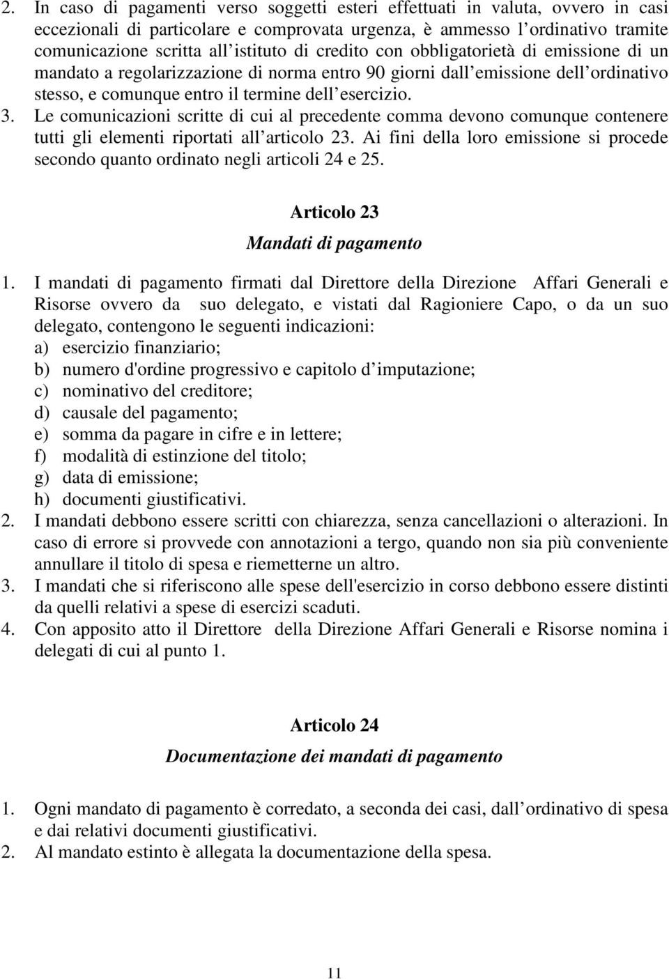 Le comunicazioni scritte di cui al precedente comma devono comunque contenere tutti gli elementi riportati all articolo 23.