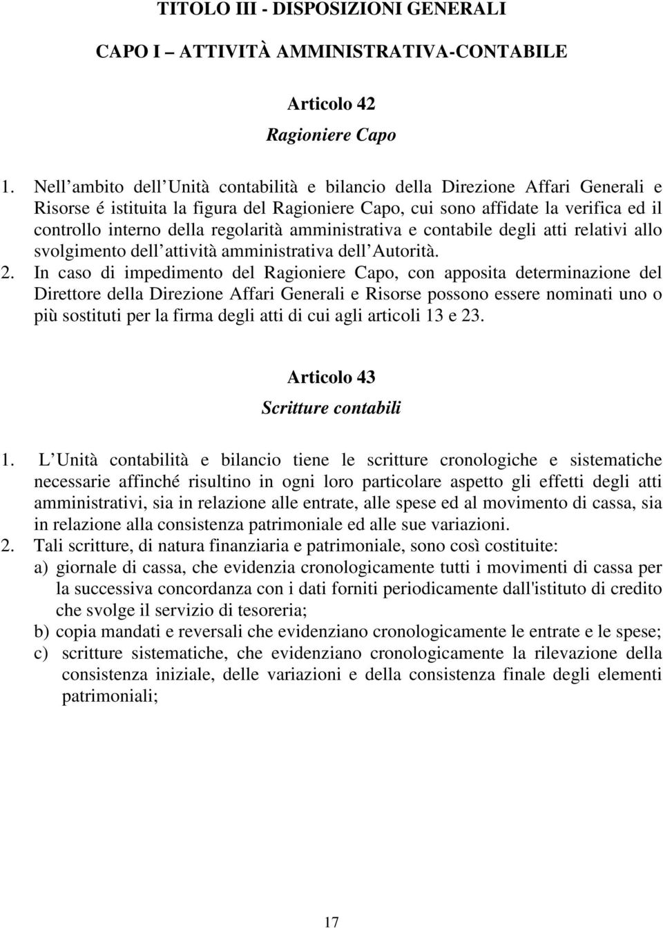 regolarità amministrativa e contabile degli atti relativi allo svolgimento dell attività amministrativa dell Autorità. 2.