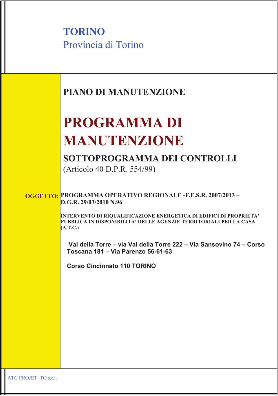 96 INTERVENTO DI RIQUALIFICAZIONE ENERGETICA DI EDIFICI DI PROPRIETA PUBBLICA IN DISPONIBILITA DELLE AGENZIE TERRITORIALI