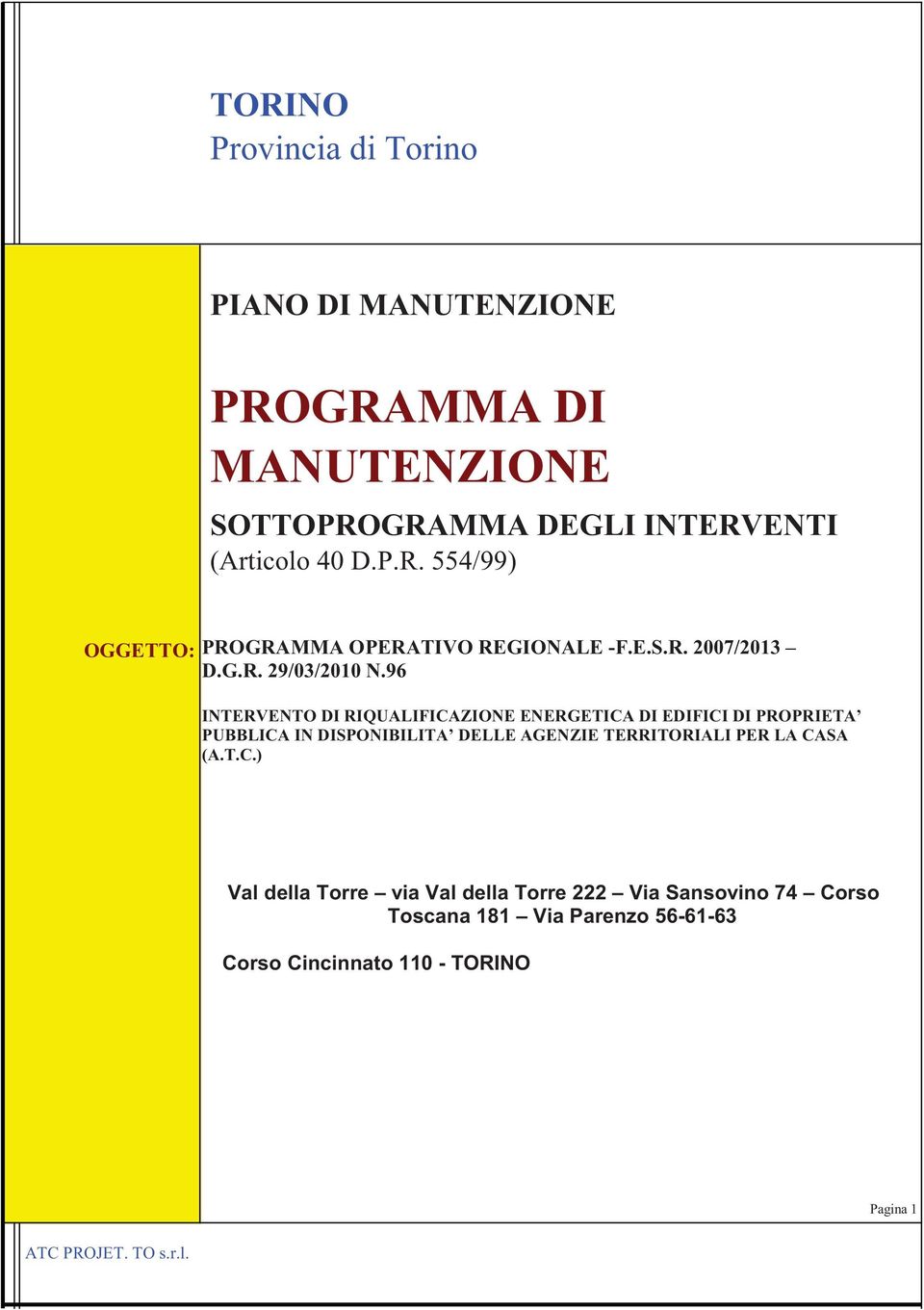 96 INTERVENTO DI RIQUALIFICAZIONE ENERGETICA DI EDIFICI DI PROPRIETA PUBBLICA IN DISPONIBILITA DELLE AGENZIE TERRITORIALI PER LA