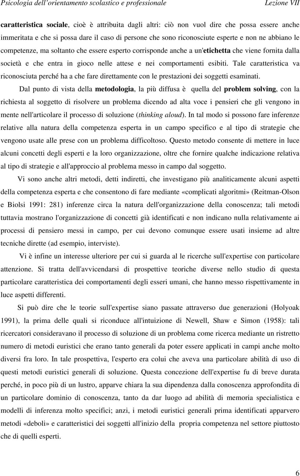 Tale caratteristica va riconosciuta perché ha a che fare direttamente con le prestazioni dei soggetti esaminati.