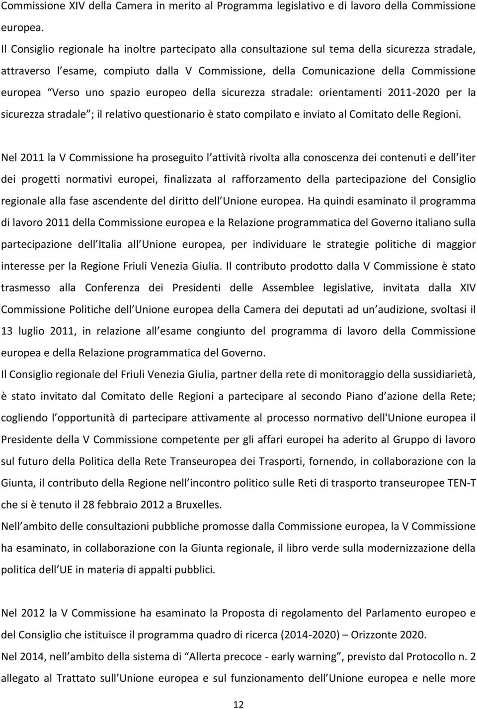 Verso uno spazio europeo della sicurezza stradale: orientamenti 2011-2020 per la sicurezza stradale ; il relativo questionario è stato compilato e inviato al Comitato delle Regioni.