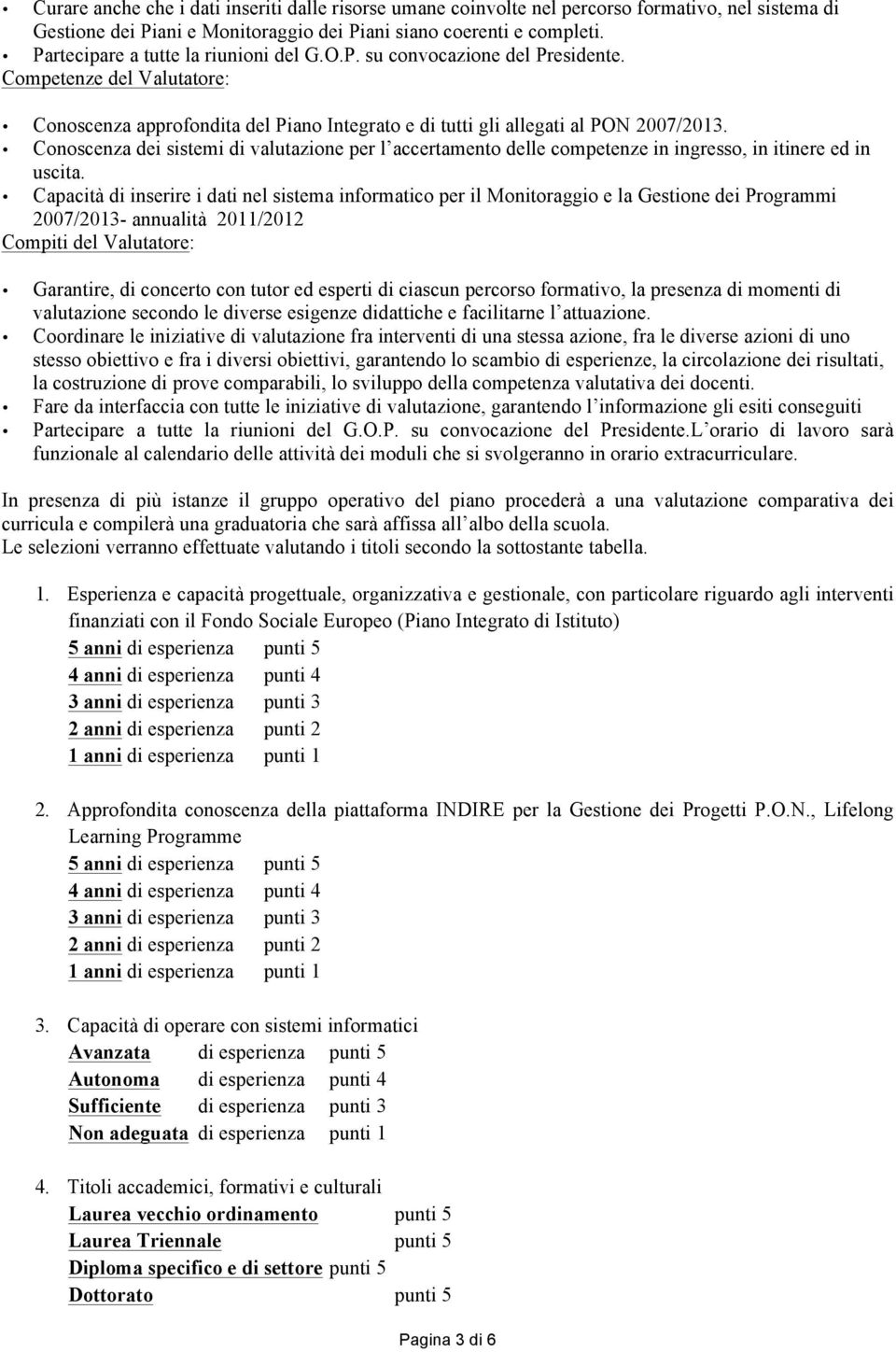 Conoscenza dei sistemi di valutazione per l accertamento delle competenze in ingresso, in itinere ed in uscita.