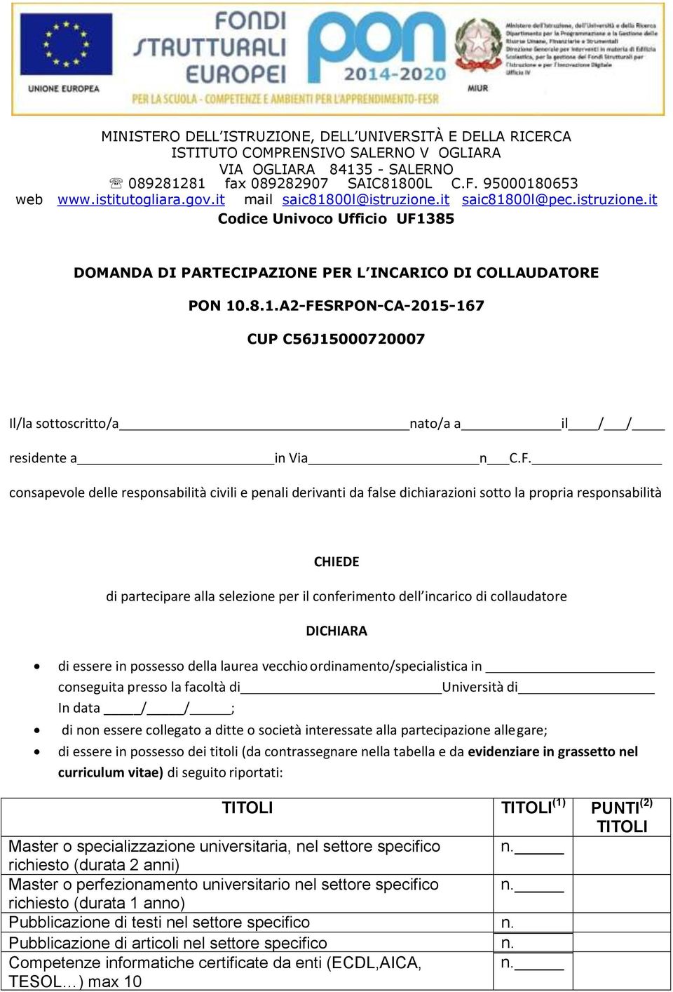 F. consapevole delle responsabilità civili e penali derivanti da false dichiarazioni sotto la propria responsabilità CHIEDE di partecipare alla selezione per il conferimento dell incarico di