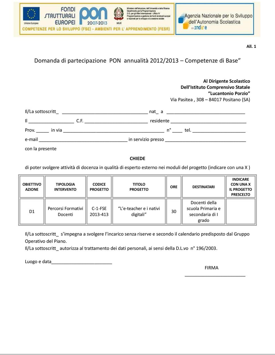 e-mail in servizio presso con la presente CHIEDE di poter svolgere attività di docenza in qualità di esperto esterno nei moduli del progetto (indicare con una X ) OBIETTIVO AZIONE TIPOLOGIA