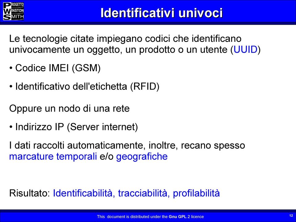 Indirizzo IP (Server internet) I dati raccolti automaticamente, inoltre, recano spesso marcature temporali e/o