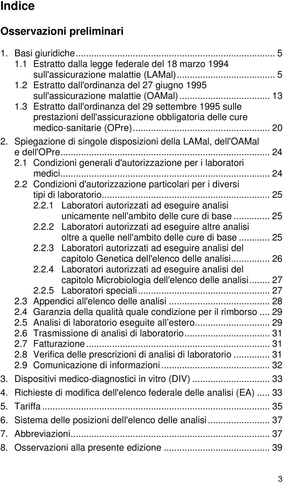 Spiegazione di singole disposizioni della LAal, dell'oaal e dell'opre... 24 2.1 ondizioni generali d'autorizzazione per i laboratori medici... 24 2.2 ondizioni d'autorizzazione particolari per i diversi tipi di laboratorio.