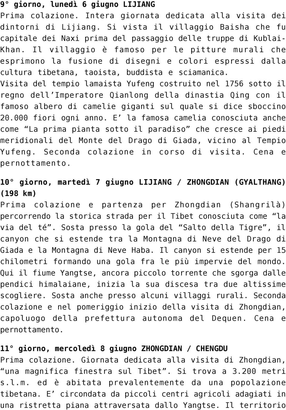 Il villaggio è famoso per le pitture murali che esprimono la fusione di disegni e colori espressi dalla cultura tibetana, taoista, buddista e sciamanica.