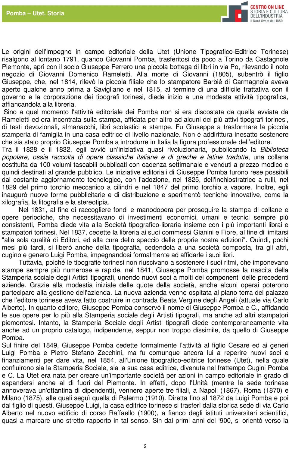 Alla morte di Giovanni (1805), subentrò il figlio Giuseppe, che, nel 1814, rilevò la piccola filiale che lo stampatore Barbié di Carmagnola aveva aperto qualche anno prima a Savigliano e nel 1815, al