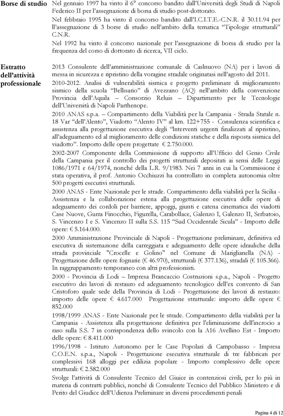 il 30.11.94 per ll assegnazione di 3 borse di studio nell ambito della tematica Tipologie strutturali C.N.R.