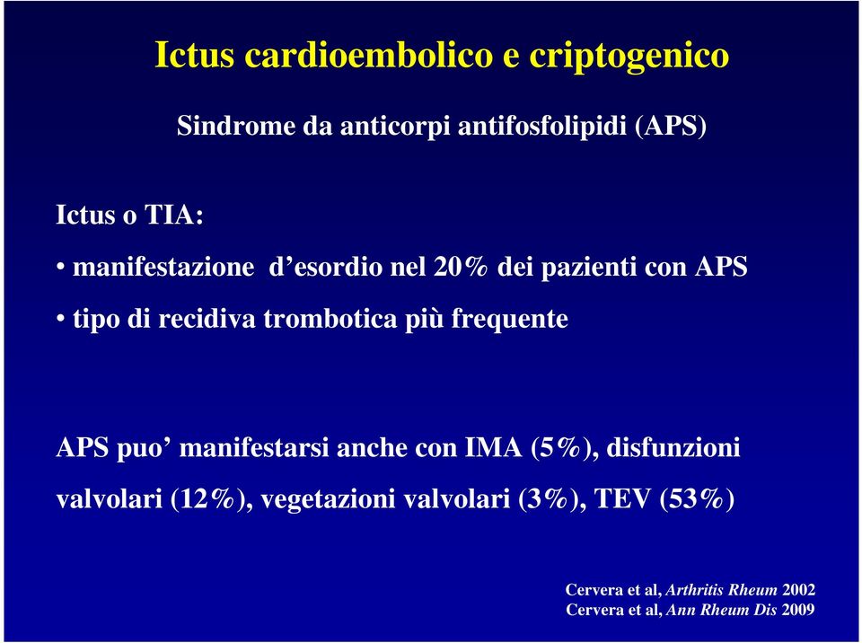 frequente APS puo manifestarsi anche con IMA (5%), disfunzioni valvolari (12%), vegetazioni